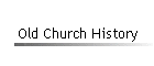Old Church History