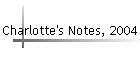 Charlotte's Notes, 2004