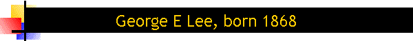 George E Lee, born 1868