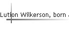 Lution Wilkerson, born abt 1852