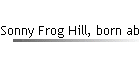 Sonny Frog Hill, born abt 1870