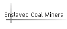 Enslaved Coal Miners
