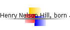 Henry Nelson Hill, born abt 1792