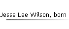 Jesse Lee Wilson, born abt 1900