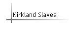 Kirkland Slaves