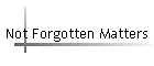 Not Forgotten Matters