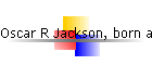 Oscar R Jackson, born abt 1879