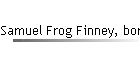 Samuel Frog Finney, born abt 1835
