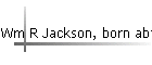 Wm R Jackson, born abt 1869